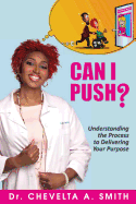 Can I Push?: Understanding the Process to Delivering Your Purpose