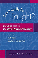 Can It Really Be Taught?: Resisting Lore in Creative Writing Pedagogy