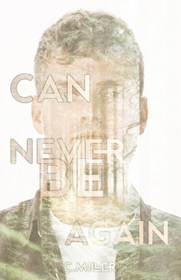 Can Never Be Again: A New Adult Post-Apocalyptic Series - Miller, C