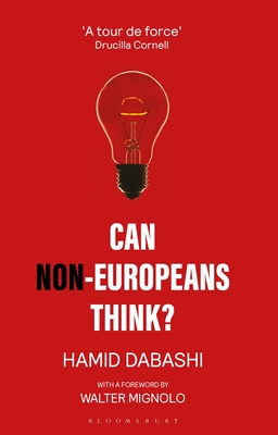 Can Non-Europeans Think? - Dabashi, Hamid, and Mignolo, Walter (Foreword by)