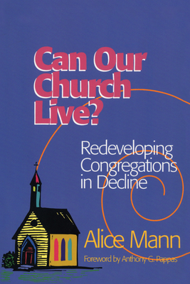 Can Our Church Live?: Redeveloping Congregations in Decline - Mann, Alice