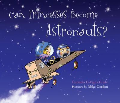 Can Princesses Become Astronauts? - Coyle, Carmela Lavigna