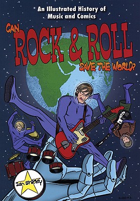 Can Rock & Roll Save the World?: An Illustrated History of Music and Comics - Shirley, Ian