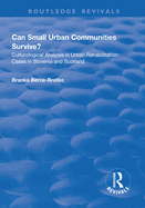 Can Small Urban Communities Survive?: Culturological Analysis in Urban Rehabilitation - Cases in Slovenia and Scotland: Culturological Analysis in Urban Rehabilitation - Cases in Slovenia and Scotland
