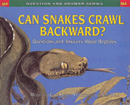 Can Snakes Crawl Backward?: Questions and Answers about Reptiles