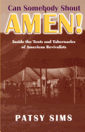 Can Somebody Shout Amen! Inside the Tents and Tabernacles of American Revivalists