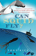 Can Squid Fly?: Answers to a Host of Fascinating Questions about the Sea