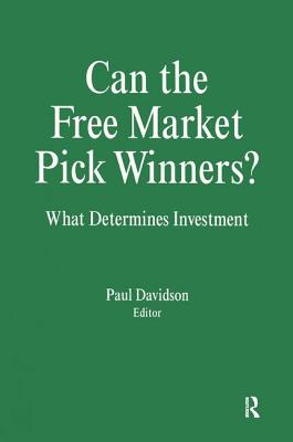 Can the Free Market Pick Winners?: What Determines Investment - Davidson, Paul