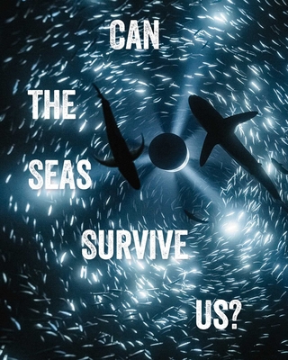 Can the Seas Survive Us? - Moore, Tania, and Paranada, John Kenneth