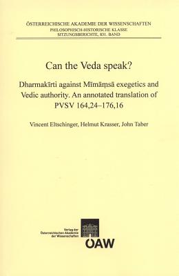 Can the Veda Speak?: Dharmakirti Against Mimamsa Exegetics and Vedic Authority. an Annotated Translation of Pvsv 164,24-176,16. - Eltschinger, Vincent, and Krasser, Helmut, and Taber, John