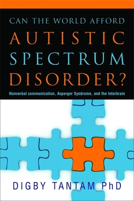 Can the World Afford Autistic Spectrum Disorder?: Nonverbal Communication, Asperger Syndrome and the Interbrain - Tantam, Digby, Dr.