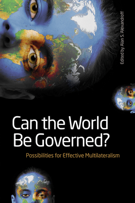 Can the World Be Governed?: Possibilities for Effective Multilateralism - Alexandroff, Alan S (Editor)