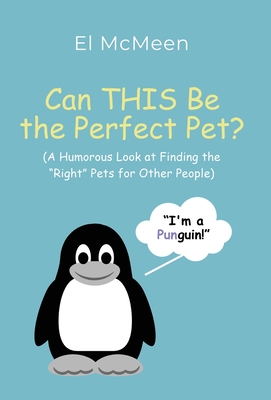 Can THIS Be the Perfect Pet?: (A Humorous Look at Finding the "Right" Pets for Other People) - McMeen, El