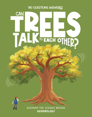 Can Trees Talk to Each Other?: Discover the science behind dendrology - Watson, Olivia