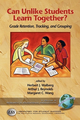 Can Unlike Students Learn Together?: Grade Retention, Tracking, and Grouping - Wang, Margaret C (Editor), and Walberg, Herbert J (Editor), and Reynolds, Arthur J (Editor)