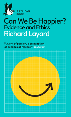 Can We Be Happier?: Evidence and Ethics - Layard, Richard, and Ward, George