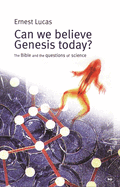 Can we believe Genesis today?: The Bible And The Questions Of Science