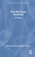 Can We Know Anything?: A Debate