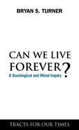 Can We Live Forever?: A Sociological and Moral Inquiry