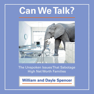 Can We Talk?: The Unspoken Issues That Sabotage High Net Worth Families