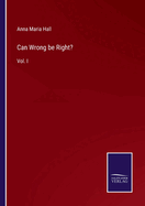 Can Wrong be Right?: Vol. I