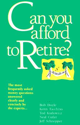 Can You Afford to Retire? - Doyle, Bob (Preface by), and Kurlowicz, Ted (Preface by), and Tacchino, Kenn (Preface by)