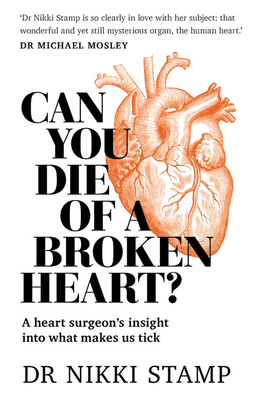 Can You Die of a Broken Heart?: A heart surgeon's insight into what makes us tick - Stamp, Nikki