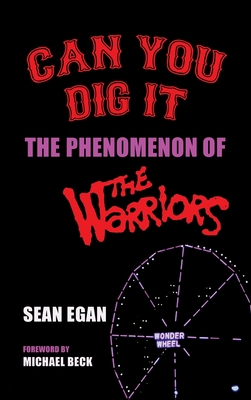 Can You Dig It (hardback): The Phenomenon of The Warriors - Egan, Sean, and Beck, Michael (Foreword by)