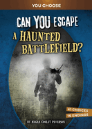 Can You Escape a Haunted Battlefield?: An Interactive Paranormal Adventure