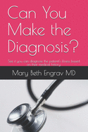 Can You Make the Diagnosis?: See if you can diagnose the patient's illness based on their medical history.