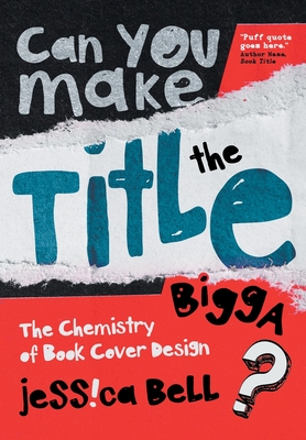 Can You Make the Title Bigga?: The Chemistry of Book Cover Design - Bell, Jessica