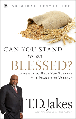 Can You Stand to be Blessed?: Insights to Help You Survive the Peaks and Valleys - Jakes, T D
