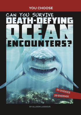 Can You Survive Death-Defying Ocean Encounters?: An Interactive Wilderness Adventure - Lassieur, Allison