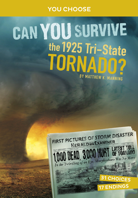 Can You Survive the 1925 Tri-State Tornado?: An Interactive History Adventure - Manning, Matthew K