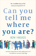 Can You Tell Me Where You Are?: my incredible story of ICU and surviving COVID-19
