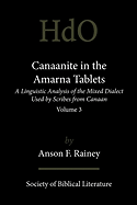 Canaanite in the Amarna Tablets: A Linguistic Analysis of the Mixed Dialect Used by Scribes from Canaan, Volume 3