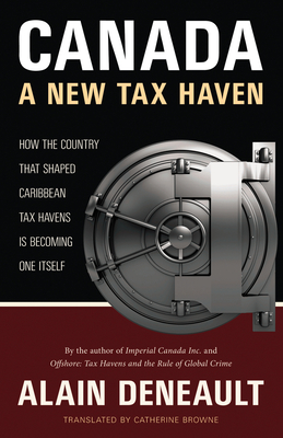 Canada: A New Tax Haven - Deneault, Alain, and Browne, Catherine (Translated by)