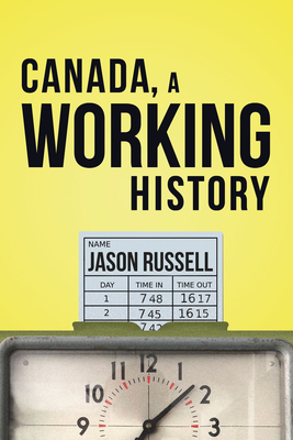 Canada, a Working History - Russell, Jason