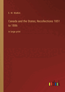 Canada and the States; Recollections 1851 to 1886: in large print
