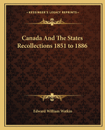 Canada And The States Recollections 1851 to 1886