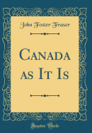 Canada as It Is (Classic Reprint)