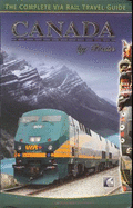 Canada by Train: The Complete Via Rail Travel Guide - Hanus, Chris, and Shaske, John