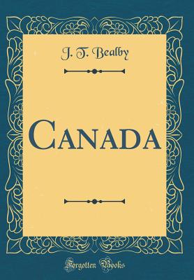 Canada (Classic Reprint) - Bealby, J T