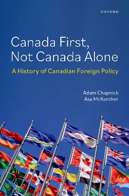 Canada First, Not Canada Alone: A History of Canadian Foreign Policy - McKercher, Asa