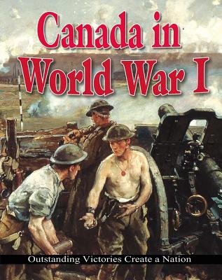 Canada in World War I: Outstanding Victories Create a Nation - Clarke, Gordon