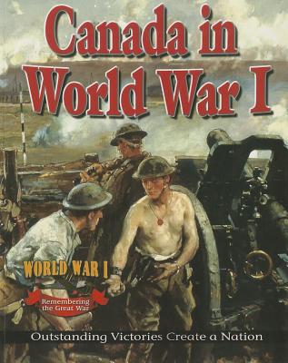 Canada in World War I: Outstanding Victories Create a Nation - Clarke, Gordon