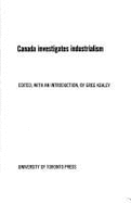 Canada Investigates Industrialism - Kealey, Gregory S