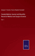 Canada Medical Journal and Mounthly Record of Medical and Surgical Science: Vol. 1