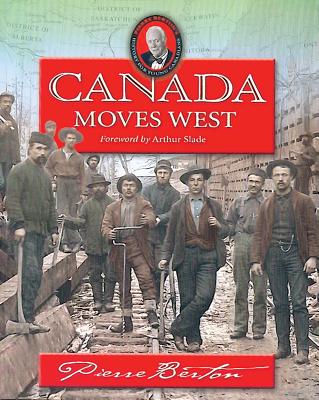 Canada Moves West - Berton, Pierre, and Slade, Arthur (Foreword by)