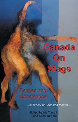 Canada on Stage: Scenes and Monologues: A Survey of Canadian Theatre - Turcott, Iris (Editor), and Turnbull, Keith (Editor)